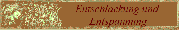 Entschlackung und       
Entspannung      